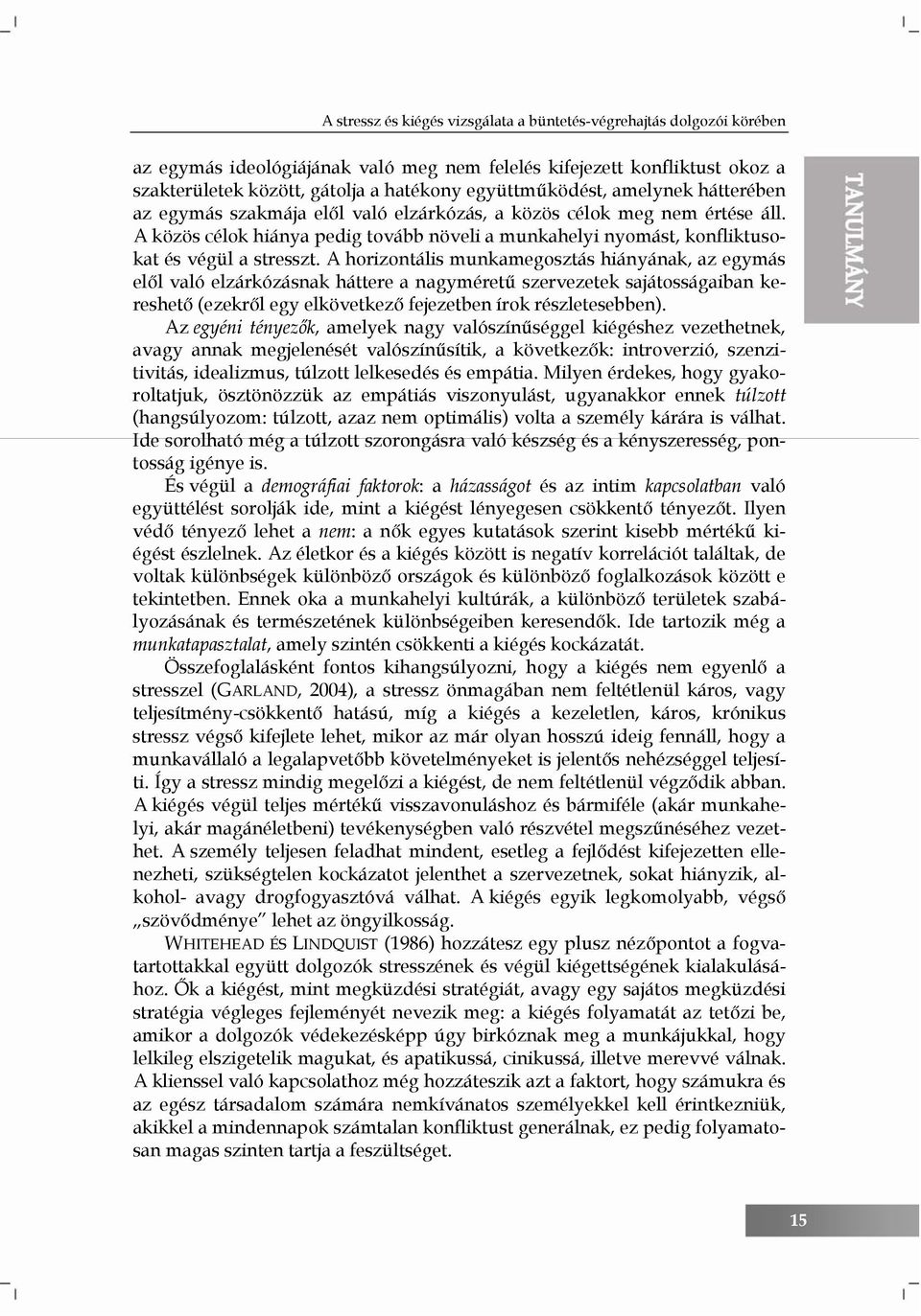 A közös célok hiánya pedig tovább növeli a munkahelyi nyomást, konfliktusokat és végül a stresszt.