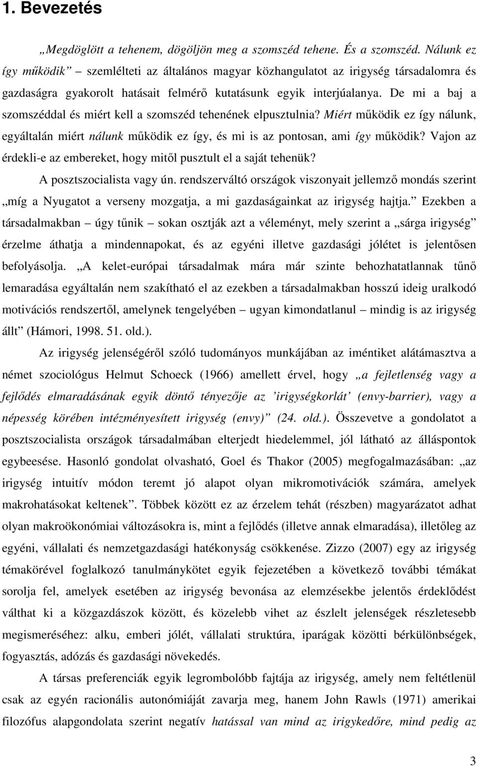 De mi a baj a szomszéddal és miért kell a szomszéd tehenének elpusztulnia? Miért működik ez így nálunk, egyáltalán miért nálunk működik ez így, és mi is az pontosan, ami így működik?