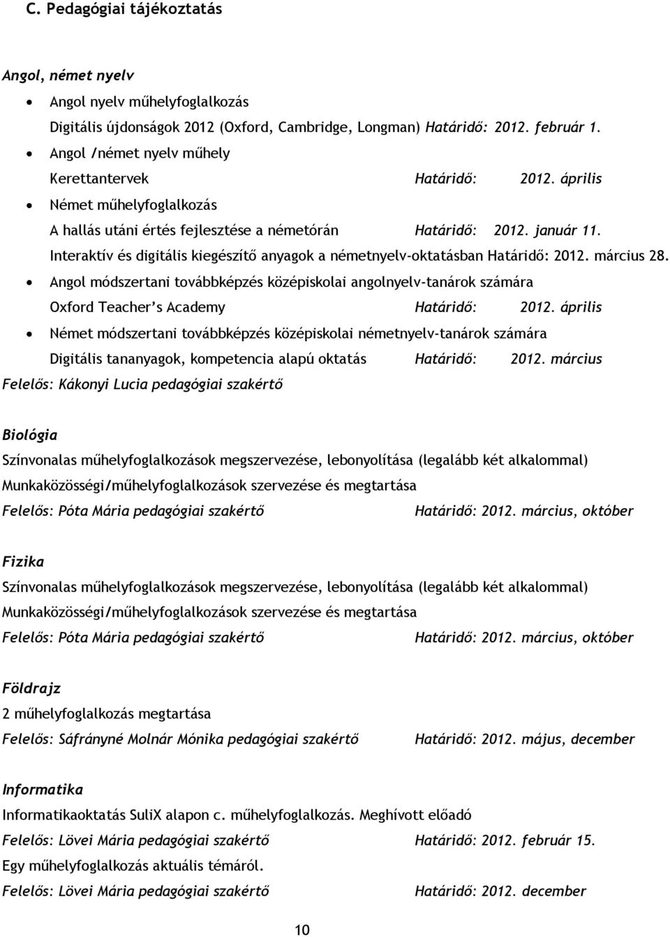 Interaktív és digitális kiegészítő anyagok a németnyelv-oktatásban Határidő: 2012. március 28.