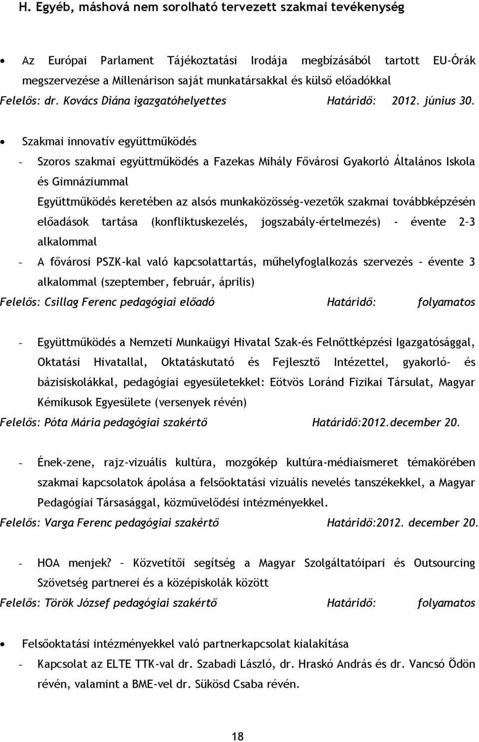 Szakmai innovatív együttműködés - Szoros szakmai együttműködés a Fazekas Mihály Fővárosi Gyakorló Általános Iskola és Gimnáziummal Együttműködés keretében az alsós munkaközösség-vezetők szakmai