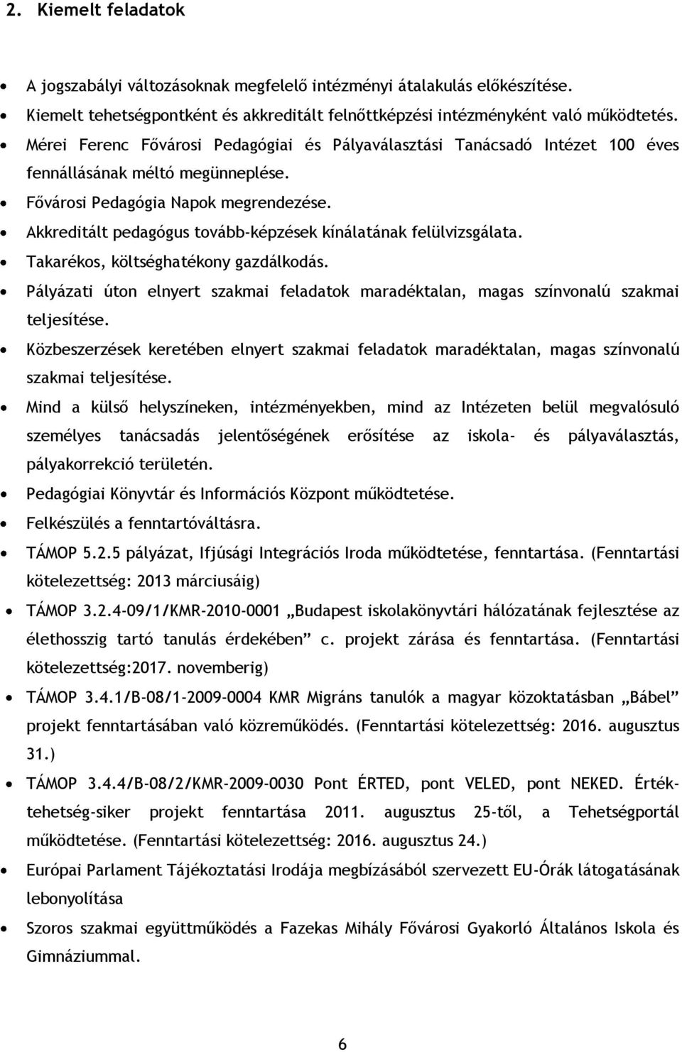 Akkreditált pedagógus tovább-képzések kínálatának felülvizsgálata. Takarékos, költséghatékony gazdálkodás. Pályázati úton elnyert szakmai feladatok maradéktalan, magas színvonalú szakmai teljesítése.