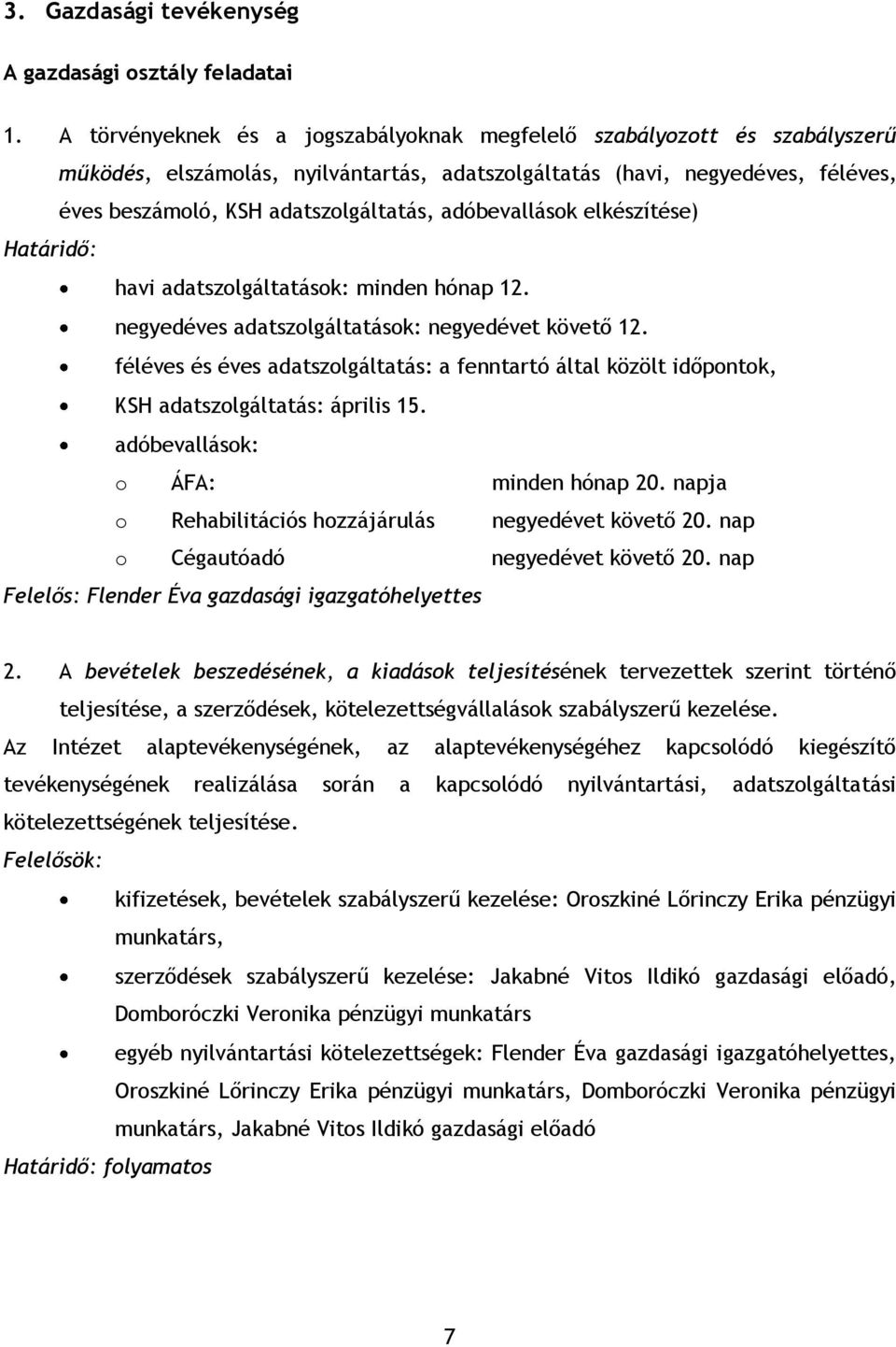 adóbevallások elkészítése) Határidő: havi adatszolgáltatások: minden hónap 12. negyedéves adatszolgáltatások: negyedévet követő 12.