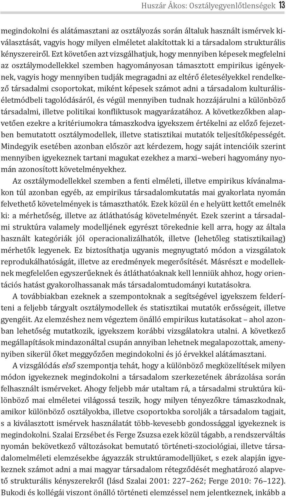 Ezt követően azt vizsgálhatjuk, hogy mennyiben képesek megfelelni az osztálymodellekkel szemben hagyományosan támasztott empirikus igényeknek, vagyis hogy mennyiben tudják megragadni az eltérő