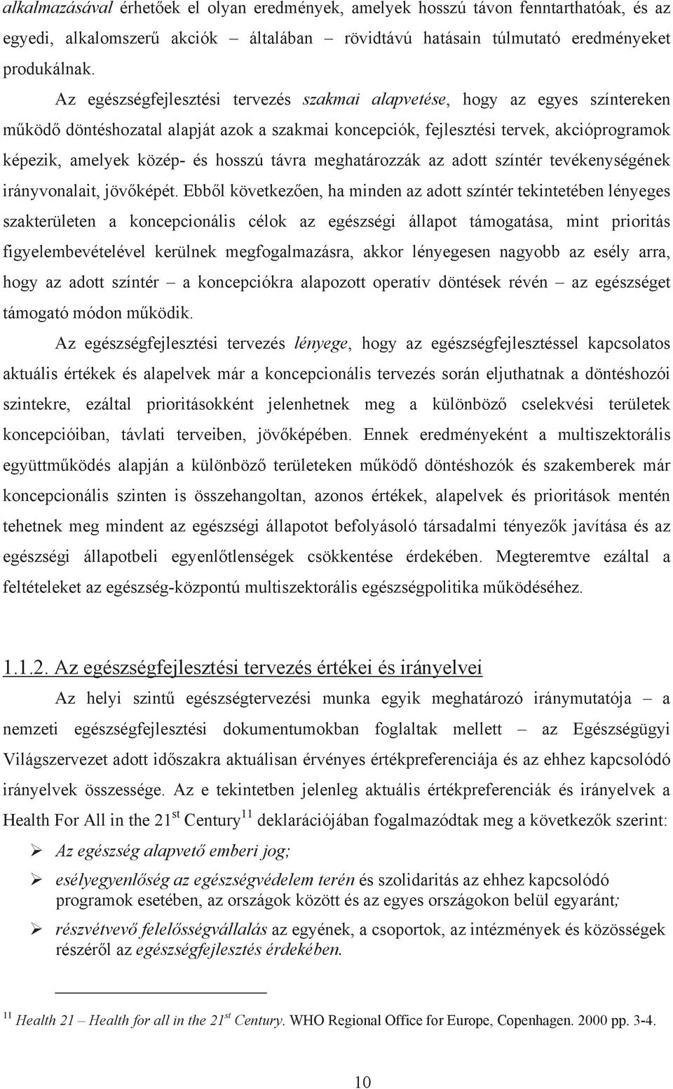 hosszú távra meghatározzák az adott színtér tevékenységének irányvonalait, jöv képét.