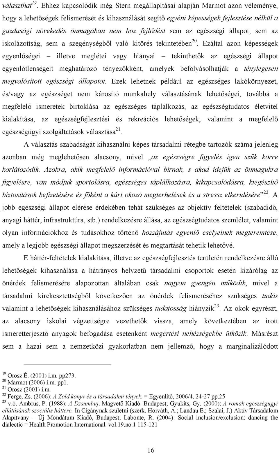 nem hoz fejl dést sem az egészségi állapot, sem az iskolázottság, sem a szegénységb l való kitörés tekintetében 20.