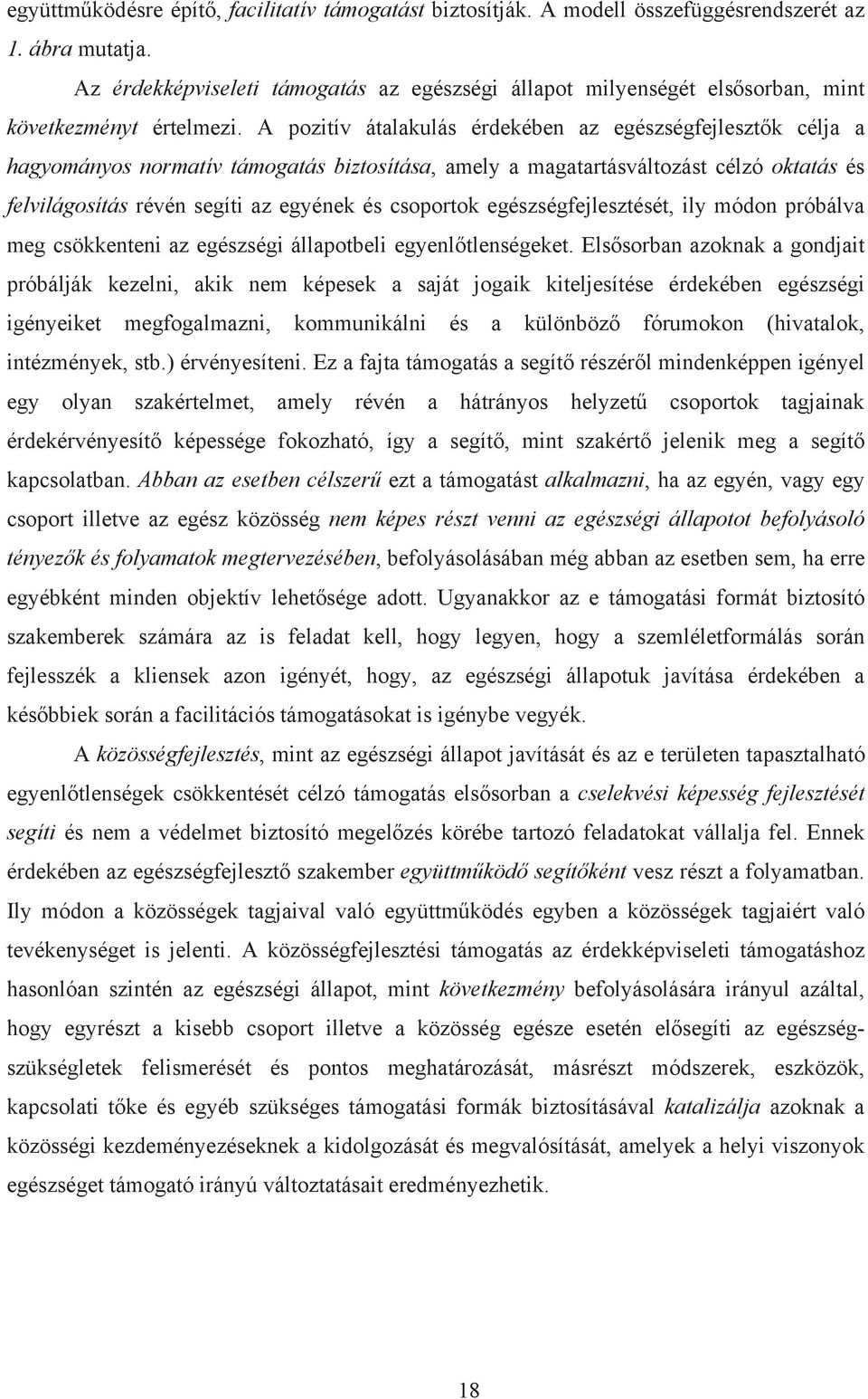 A pozitív átalakulás érdekében az egészségfejleszt k célja a hagyományos normatív támogatás biztosítása, amely a magatartásváltozást célzó oktatás és felvilágosítás révén segíti az egyének és