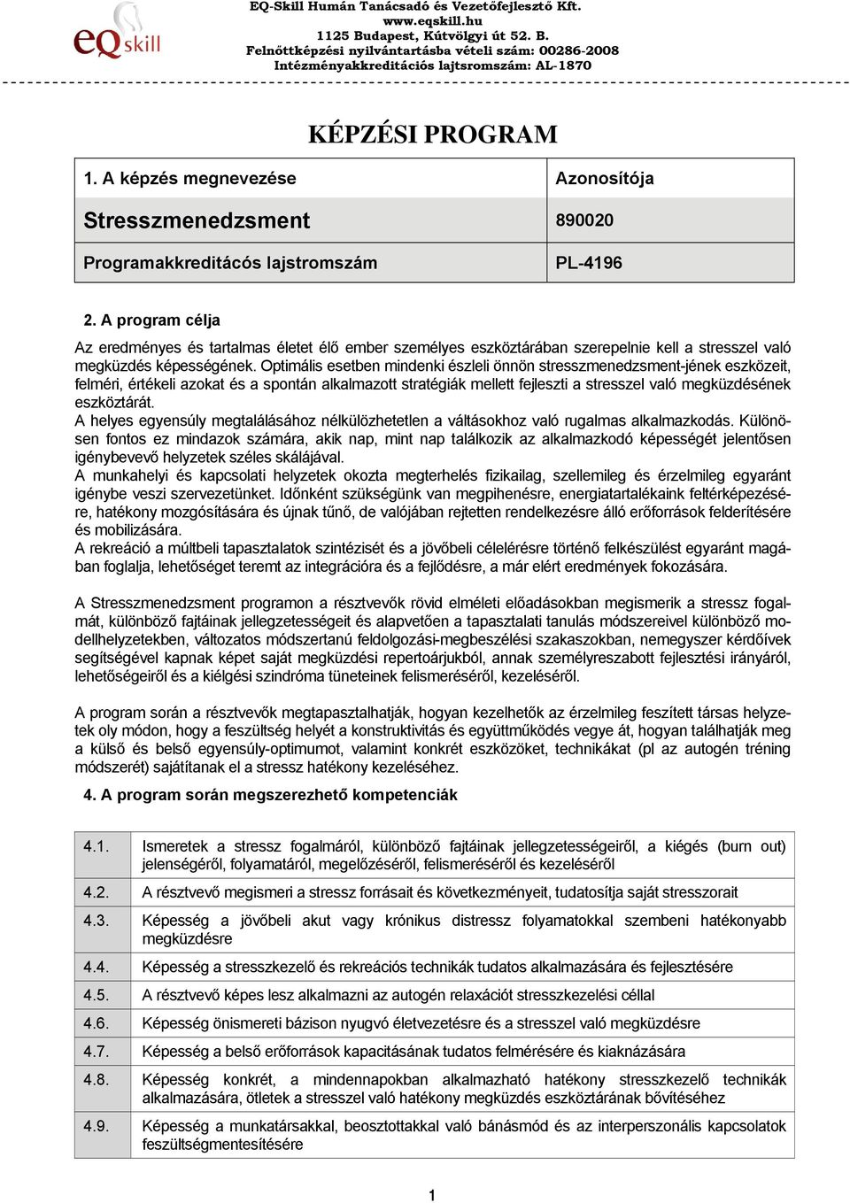 Optimális esetben mindenki észleli önnön stresszmenedzsment-jének eszközeit, felméri, értékeli azokat és a spontán alkalmazott stratégiák mellett fejleszti a stresszel való megküzdésének eszköztárát.