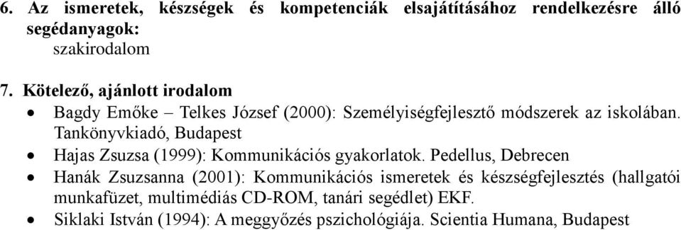 Pedellus, Debrecen Hanák Zsuzsanna (2001): Kommunikációs ismeretek és készségfejlesztés (hallgatói