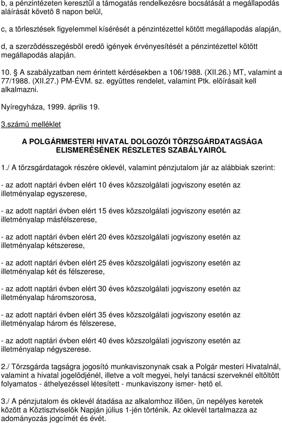 ) PM-ÉVM. sz. együttes rendelet, valamint Ptk. elõírásait kell alkalmazni. Nyíregyháza, 1999. április 19. 3.