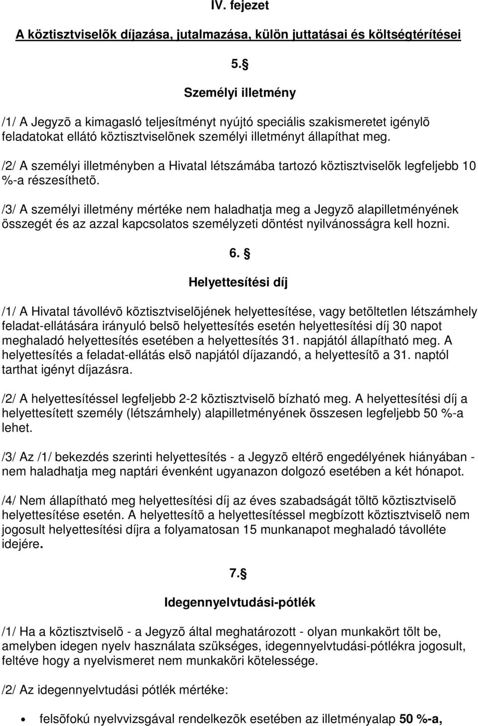 /2/ A személyi illetményben a Hivatal létszámába tartozó köztisztviselõk legfeljebb 10 %-a részesíthetõ.