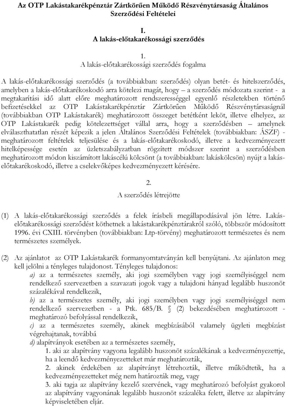 szerződés módozata szerint - a megtakarítási idő alatt előre meghatározott rendszerességgel egyenlő részletekben történő befizetésekkel az OTP Lakástakarékpénztár Zártkörűen Működő