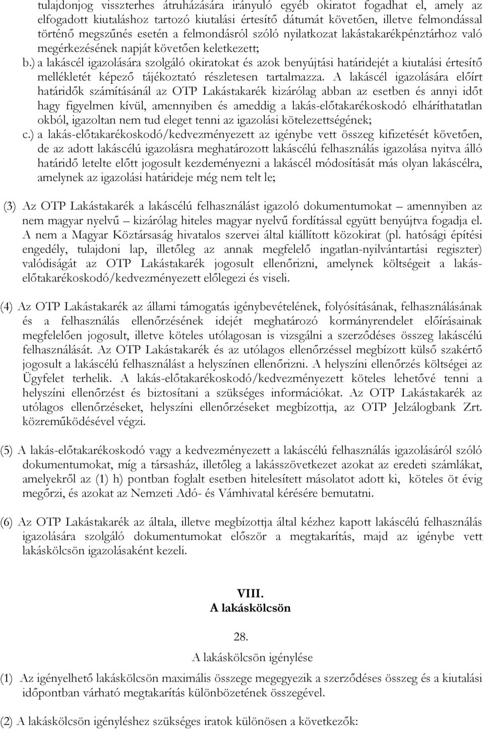 ) a lakáscél igazolására szolgáló okiratokat és azok benyújtási határidejét a kiutalási értesítő mellékletét képező tájékoztató részletesen tartalmazza.