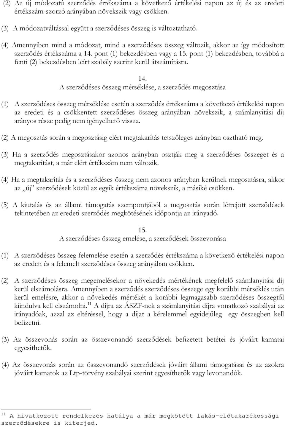 pont (1) bekezdésben vagy a 15. pont (1) bekezdésben, továbbá a fenti (2) bekezdésben leírt szabály szerint kerül átszámításra. 14.