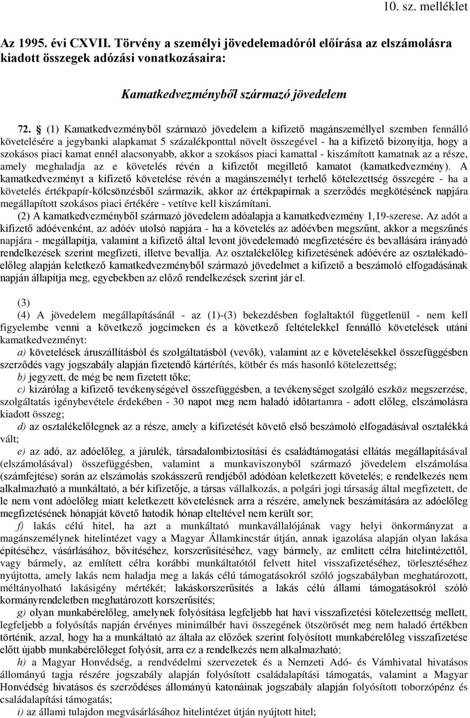 szokásos piaci kamat ennél alacsonyabb, akkor a szokásos piaci kamattal - kiszámított kamatnak az a része, amely meghaladja az e követelés révén a kifizetőt megillető kamatot (kamatkedvezmény).