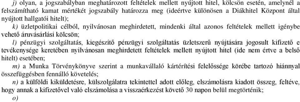 kiegészítő pénzügyi szolgáltatás üzletszerű nyújtására jogosult kifizető e tevékenysége keretében nyilvánosan meghirdetett feltételek mellett nyújtott hitel (ide nem értve a belső hitelt) esetében;