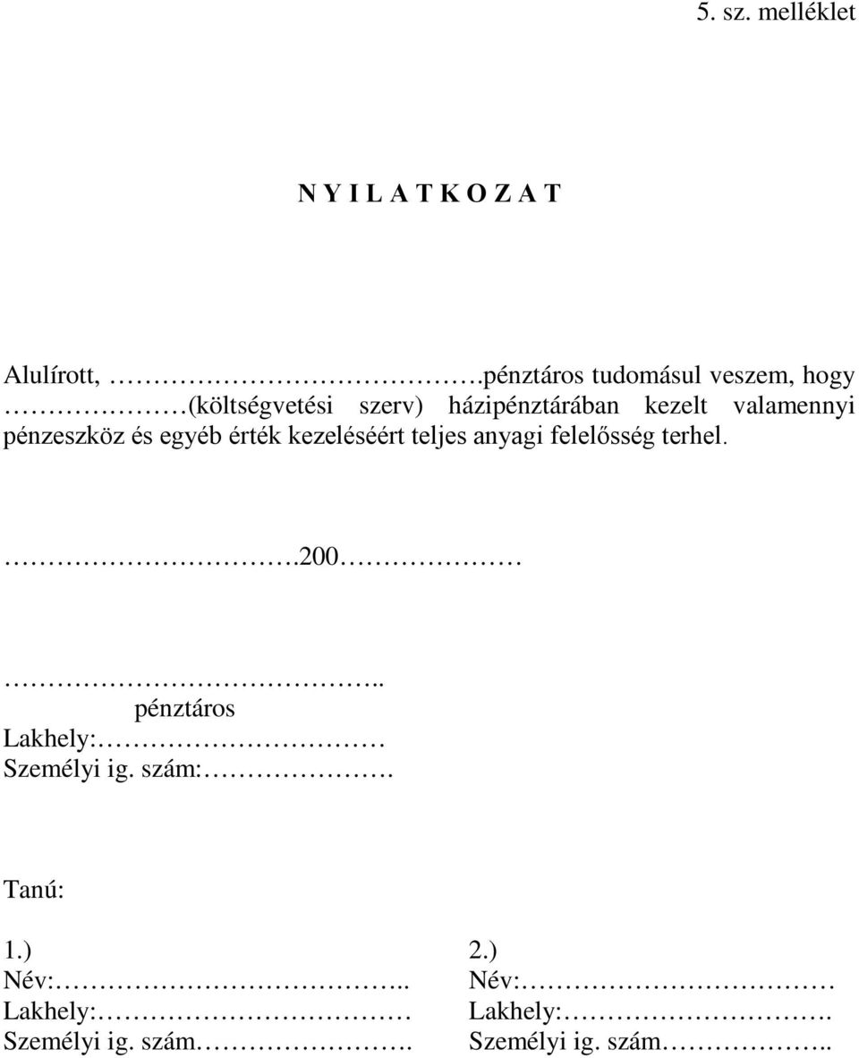 valamennyi pénzeszköz és egyéb érték kezeléséért teljes anyagi felelősség terhel..200.