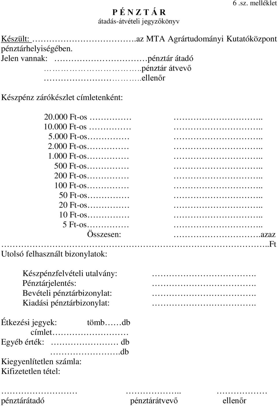 . 100 Ft-os.. 50 Ft-os.. 20 Ft-os.. 10 Ft-os.. 5 Ft-os.. Összesen:.azaz.