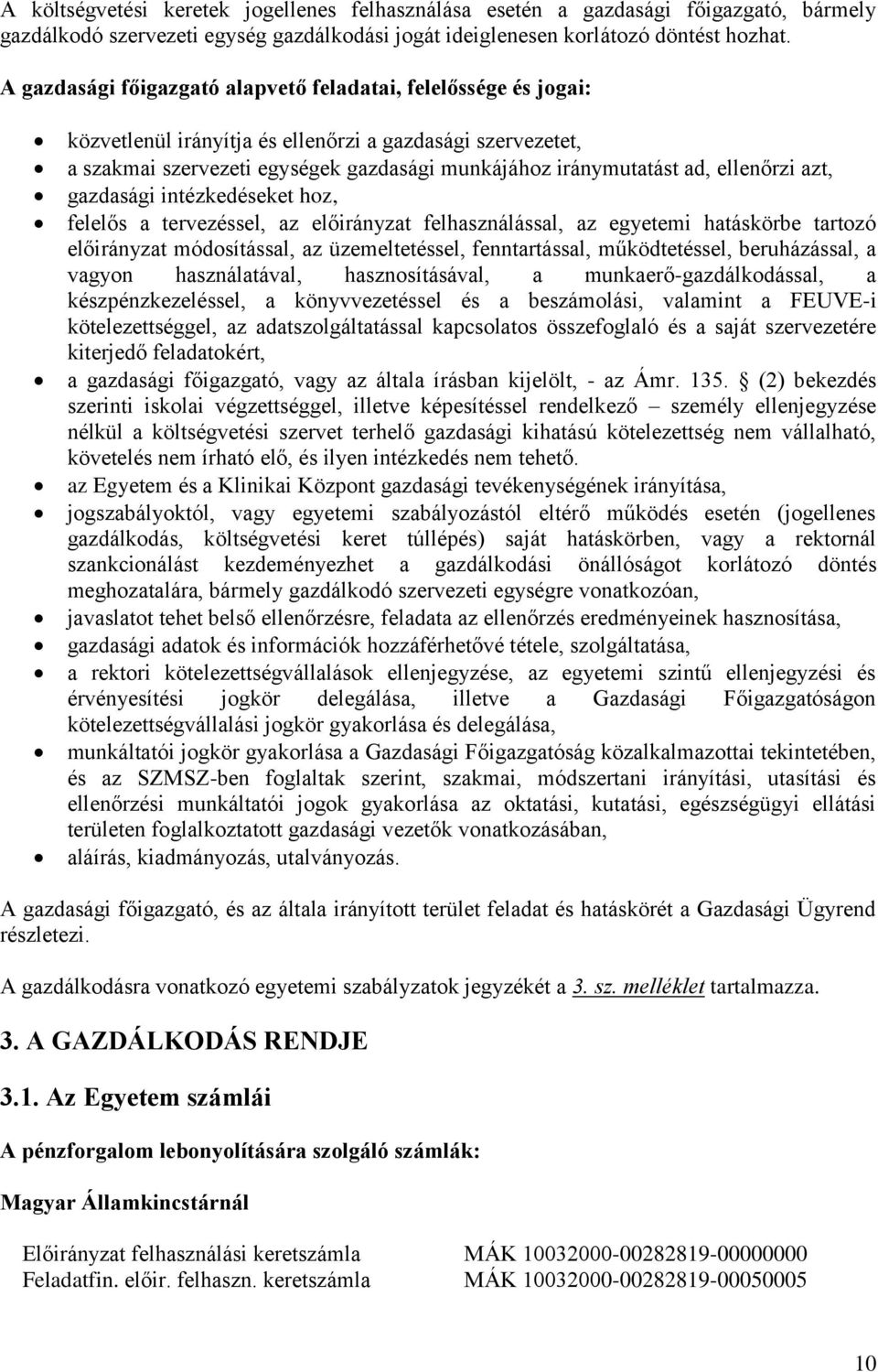 ellenőrzi azt, gazdasági intézkedéseket hoz, felelős a tervezéssel, az előirányzat felhasználással, az egyetemi hatáskörbe tartozó előirányzat módosítással, az üzemeltetéssel, fenntartással,