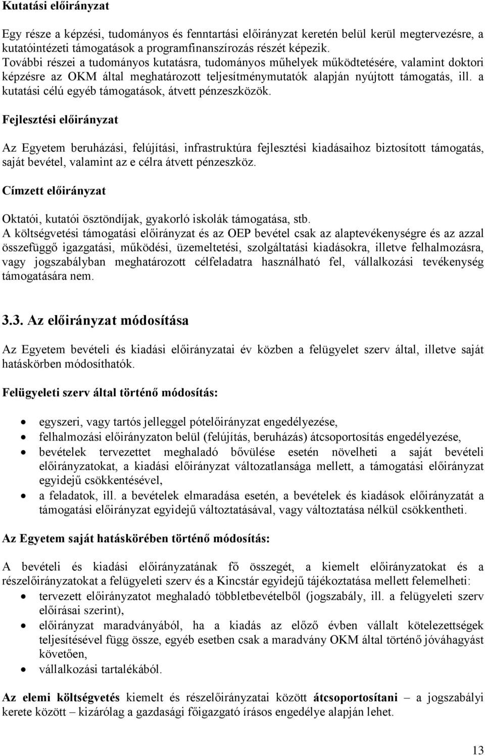 a kutatási célú egyéb támogatások, átvett pénzeszközök.