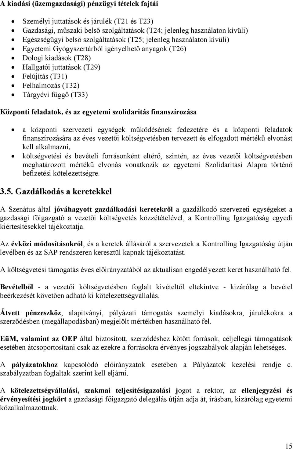 (T33) Központi feladatok, és az egyetemi szolidaritás finanszírozása a központi szervezeti egységek működésének fedezetére és a központi feladatok finanszírozására az éves vezetői költségvetésben