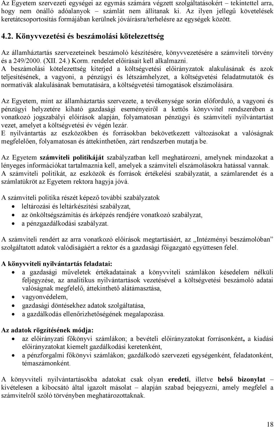 Könyvvezetési és beszámolási kötelezettség Az államháztartás szervezeteinek beszámoló készítésére, könyvvezetésére a számviteli törvény és a 249/2000. (XII. 24.) Korm.