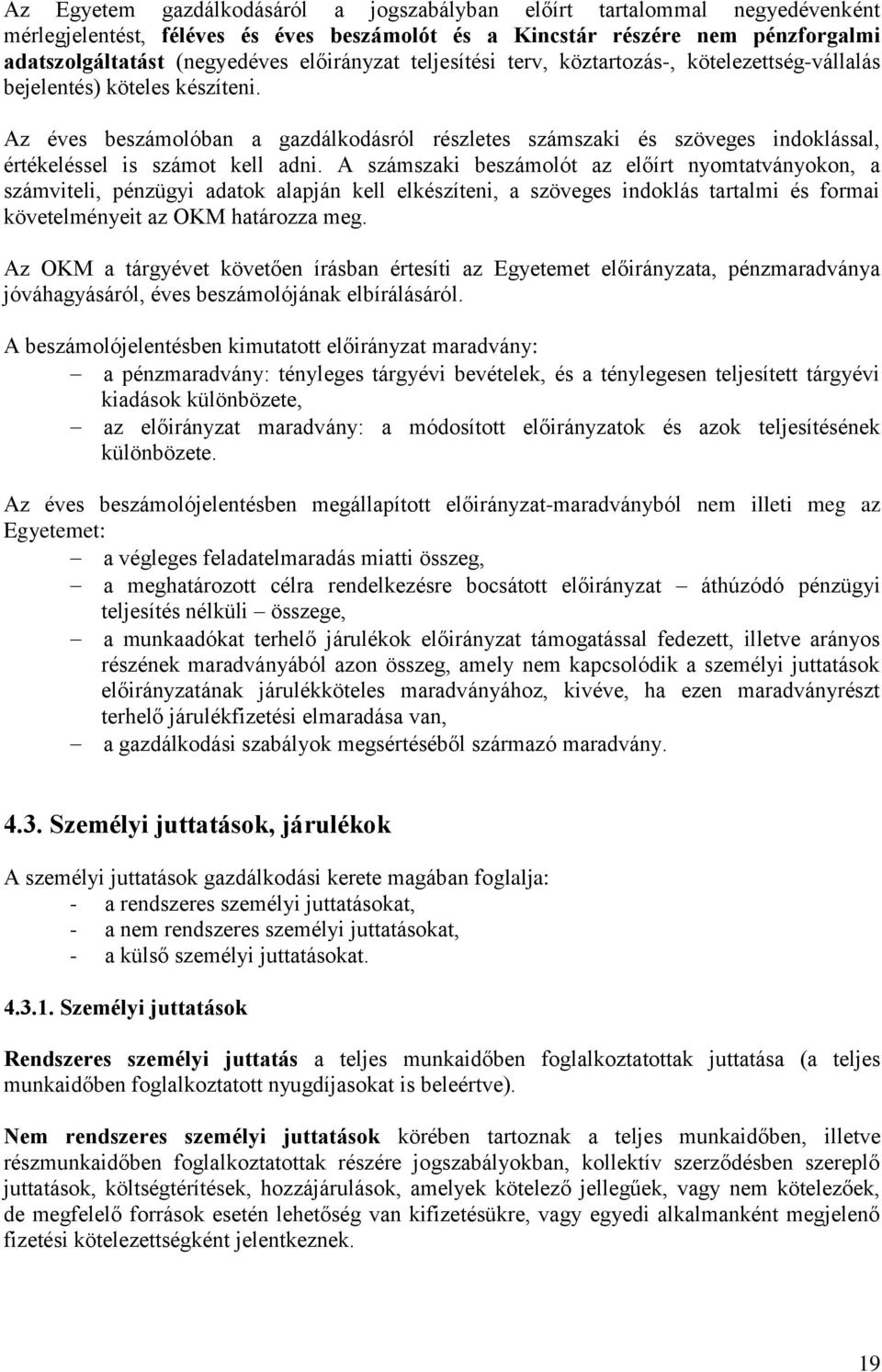 Az éves beszámolóban a gazdálkodásról részletes számszaki és szöveges indoklással, értékeléssel is számot kell adni.