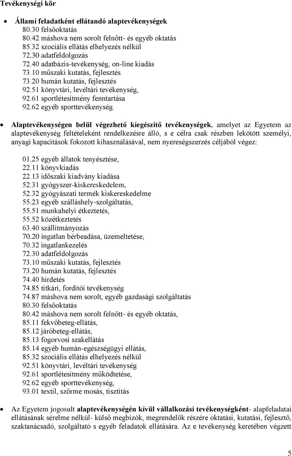 61 sportlétesítmény fenntartása 92.62 egyéb sporttevékenység.