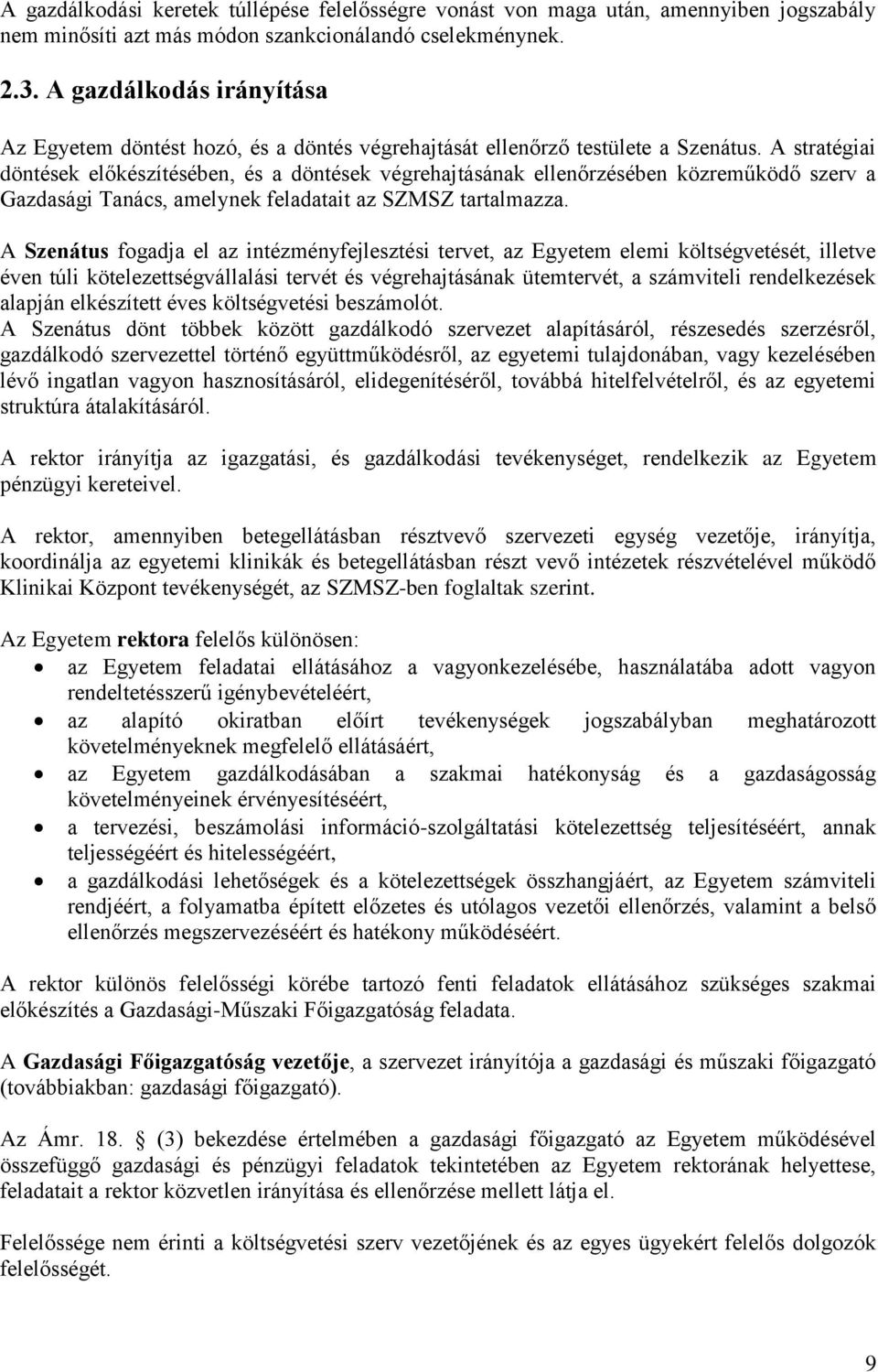 A stratégiai döntések előkészítésében, és a döntések végrehajtásának ellenőrzésében közreműködő szerv a Gazdasági Tanács, amelynek feladatait az SZMSZ tartalmazza.