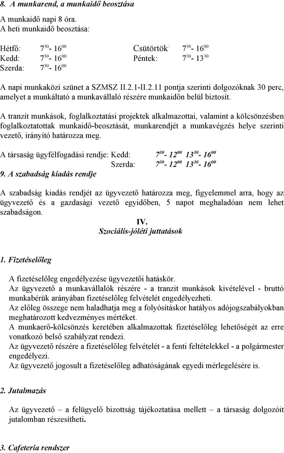 1-II.2.11 pontja szerinti dolgozóknak 30 perc, amelyet a munkáltató a munkavállaló részére munkaidőn belül biztosít.