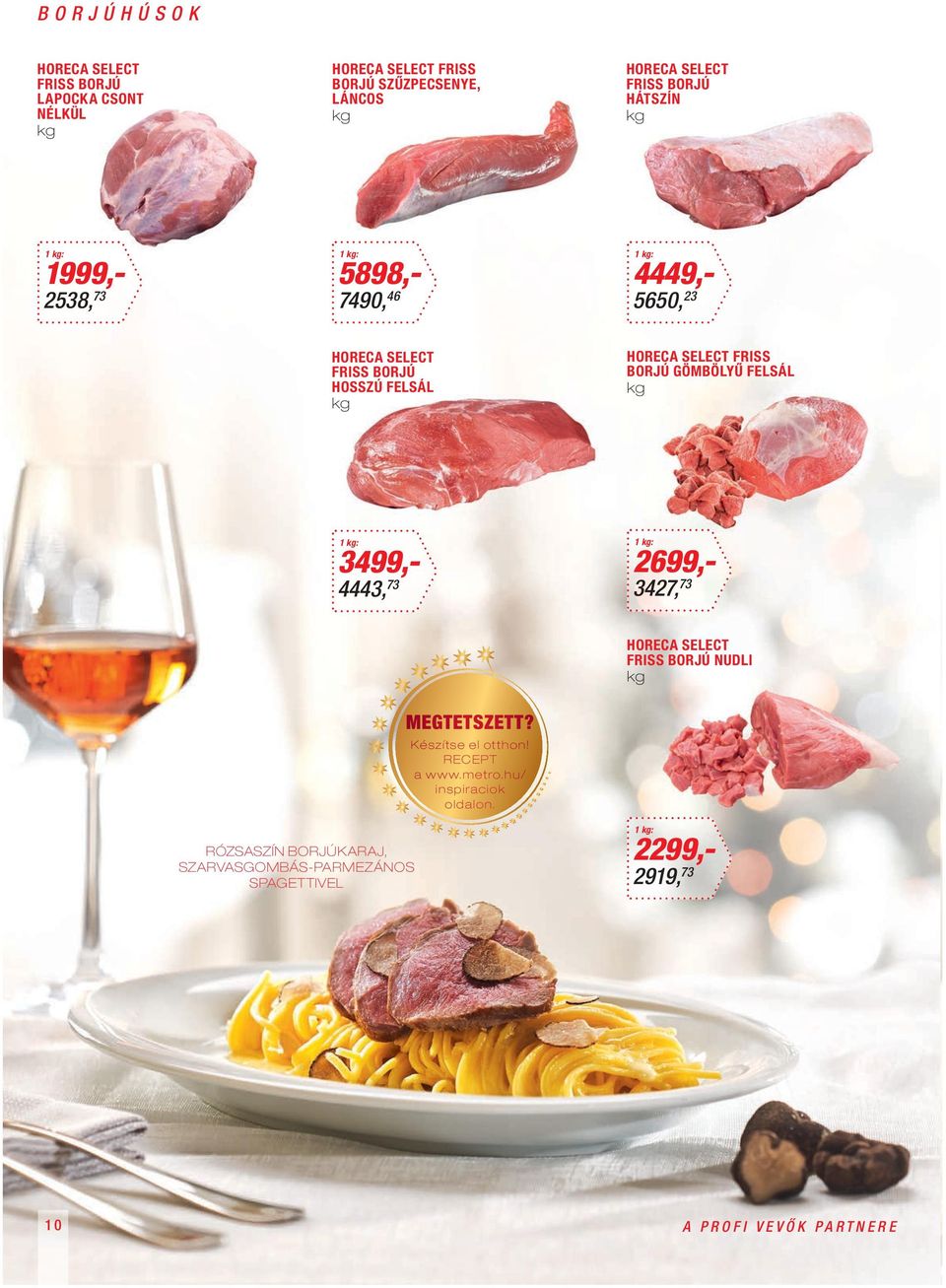 GÖMBÖLYŰ FELSÁL 1 : 3499,- 4443, 73 1 : 2699,- 3427, 73 HORECA SELECT FRISS BORJÚ NUDLI MEGTETSZETT? Készítse el otthon!