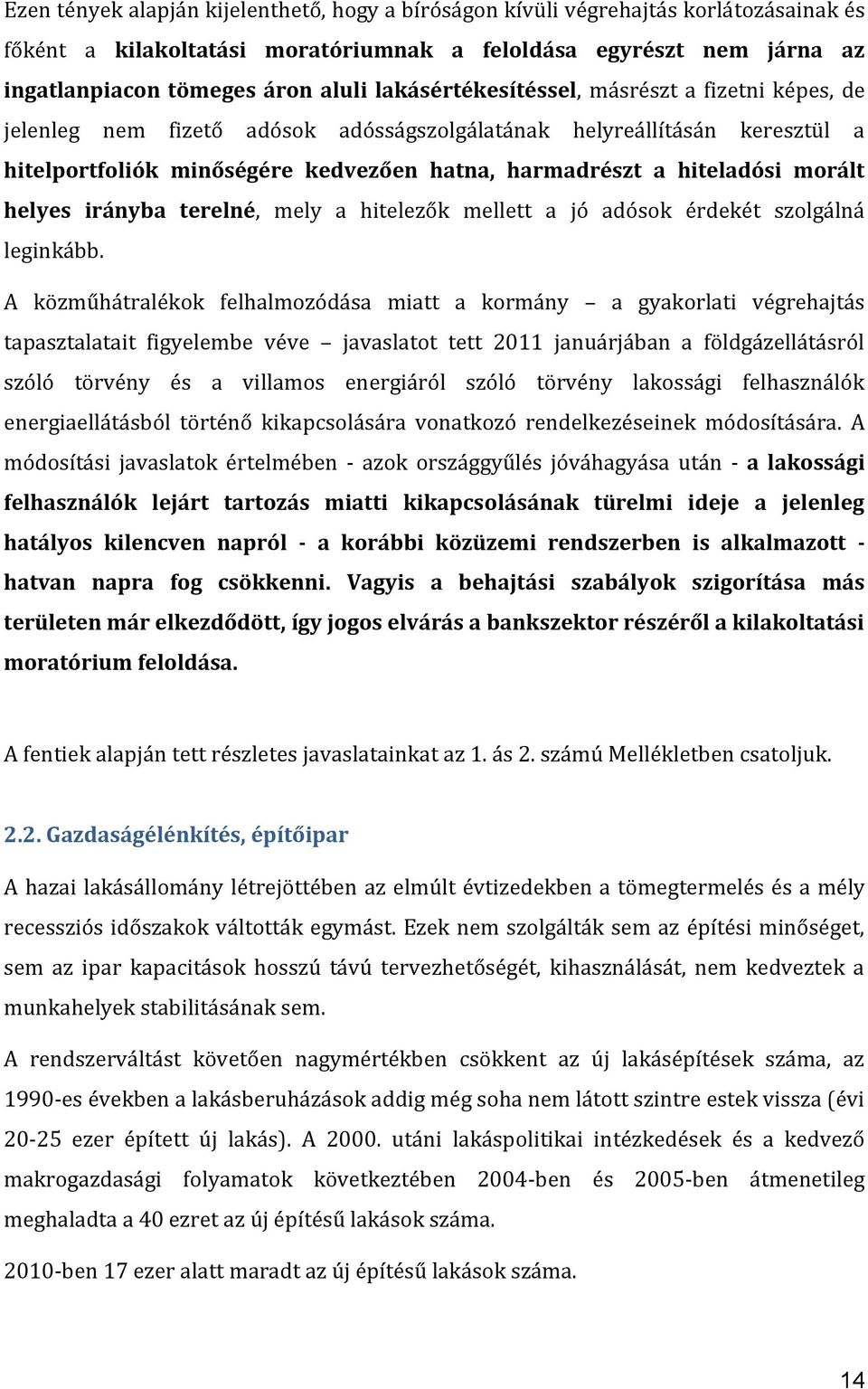 morált helyes irányba terelné, mely a hitelezők mellett a jó adósok érdekét szolgálná leginkább.