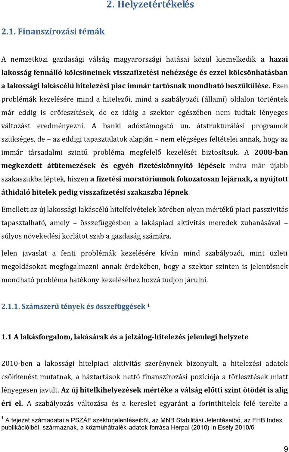 lakáscélú hitelezési piac immár tartósnak mondható beszűkülése.