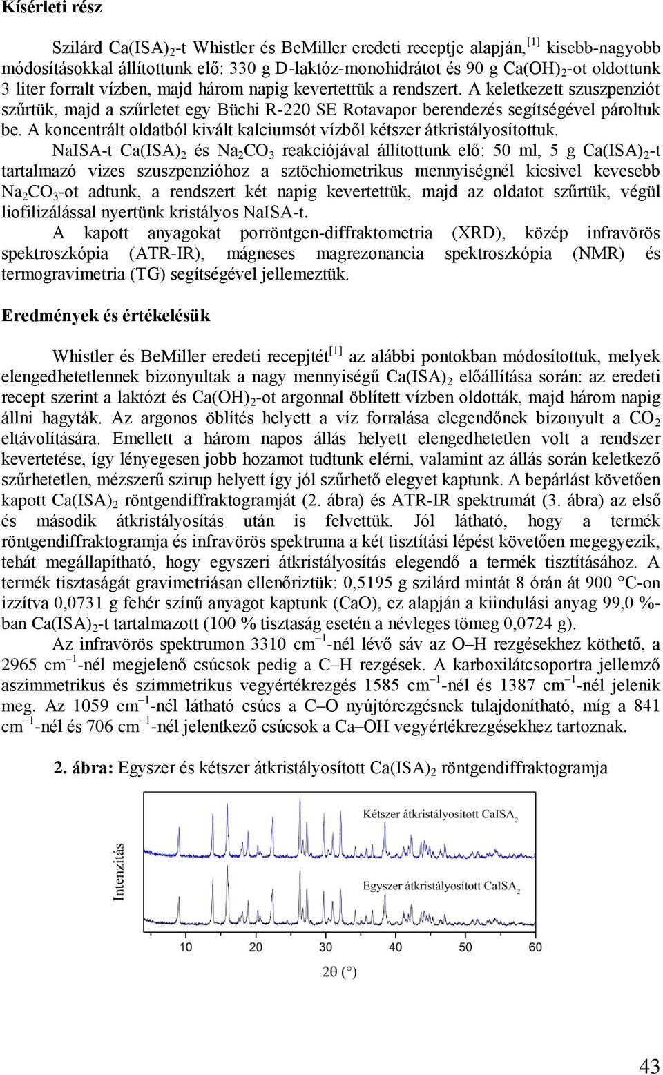 A koncentrált oldatból kivált kalciumsót vízből kétszer átkristályosítottuk.