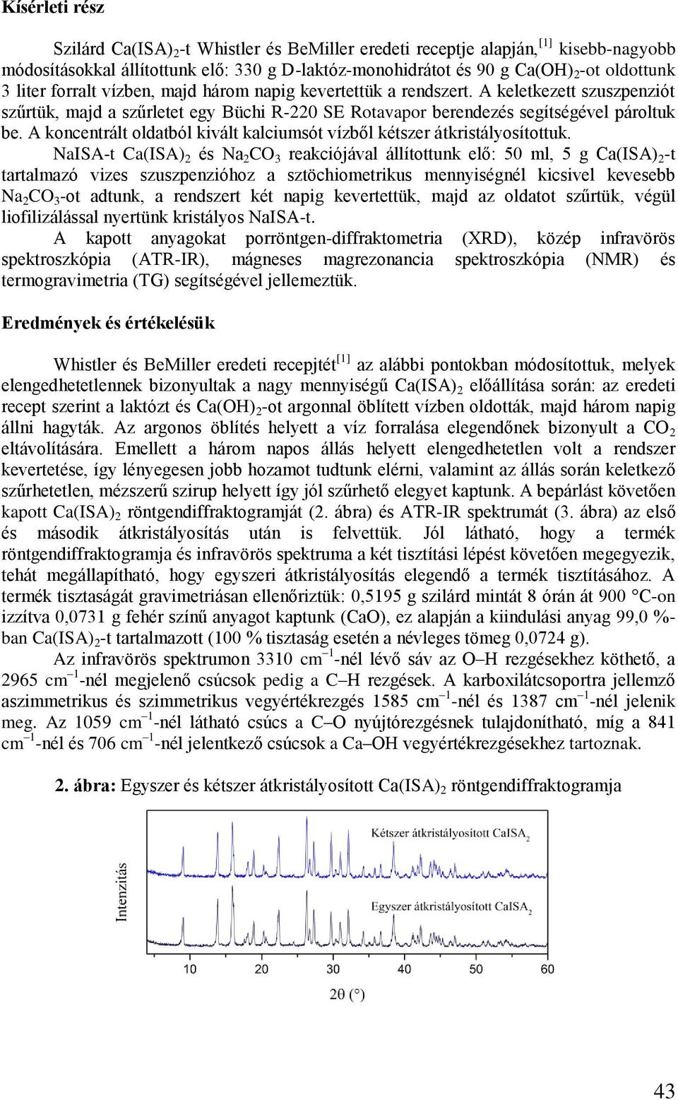 A koncentrált oldatból kivált kalciumsót vízből kétszer átkristályosítottuk.