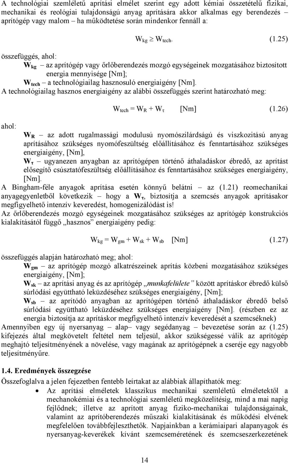 25) összefüggés, ahol: W kg az aprítógép vagy őrlőberendezés mozgó egységeinek mozgatásához biztosított energia mennyisége [Nm]; W tech a technológiailag hasznosuló energiaigény [Nm].