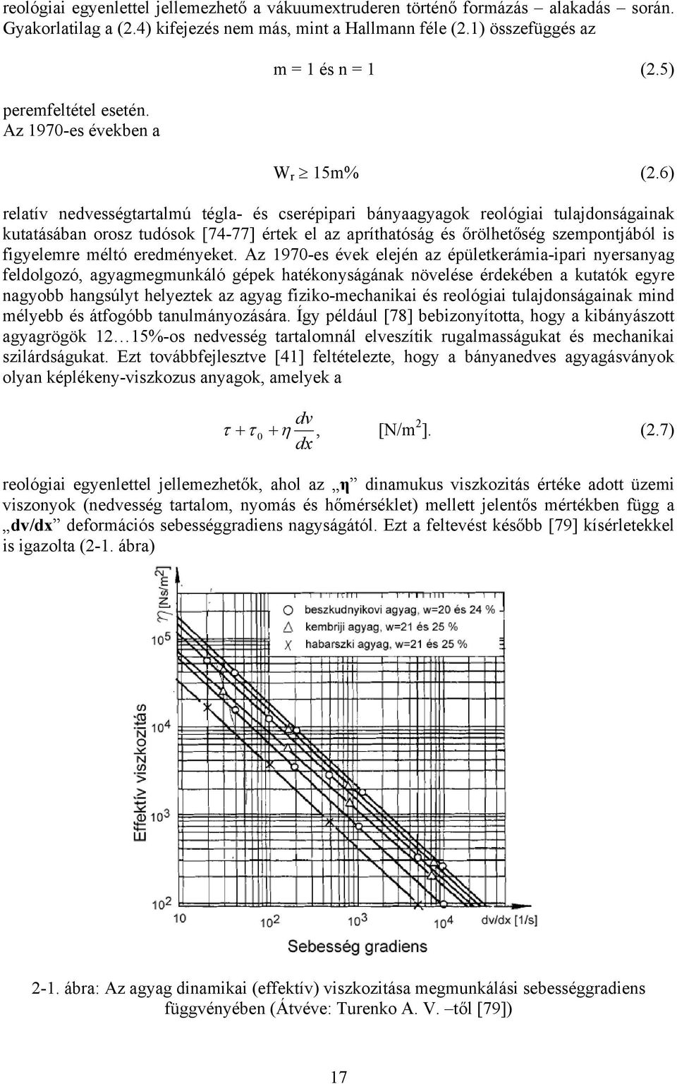 6) relatív nedvességtartalmú tégla- és cserépipari bányaagyagok reológiai tulajdonságainak kutatásában orosz tudósok [74-77] értek el az apríthatóság és őrölhetőség szempontjából is figyelemre méltó