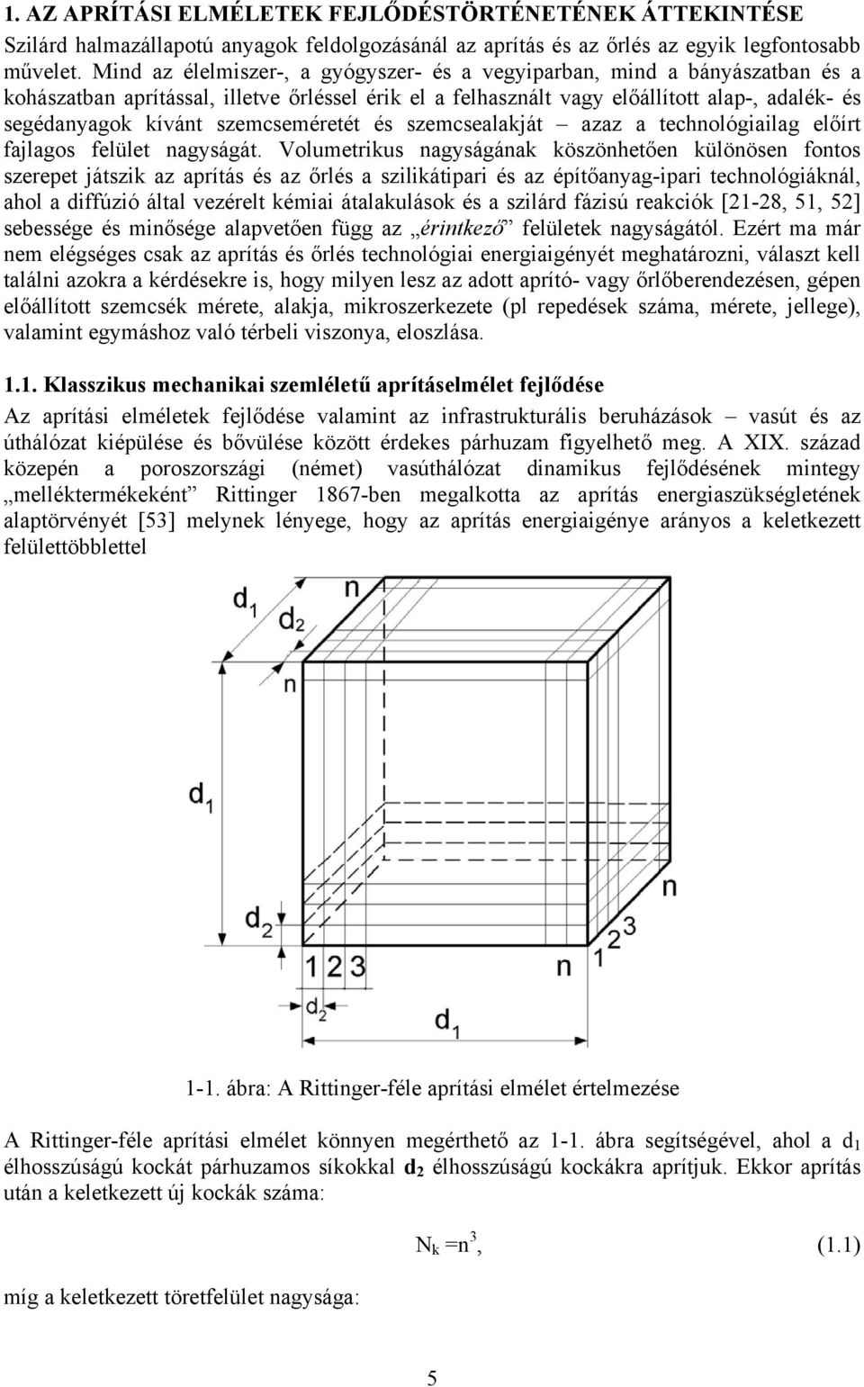 szemcseméretét és szemcsealakját azaz a technológiailag előírt fajlagos felület nagyságát.