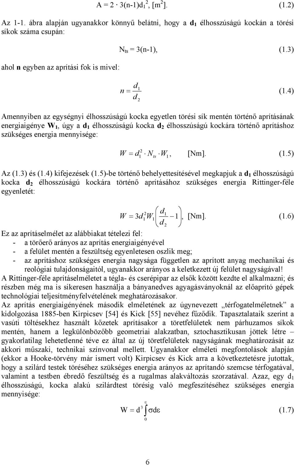 4) d 2 Amennyiben az egységnyi élhosszúságú kocka egyetlen törési sík mentén történő aprításának energiaigénye W 1, úgy a d 1 élhosszúságú kocka d 2 élhosszúságú kockára történő aprításhoz szükséges