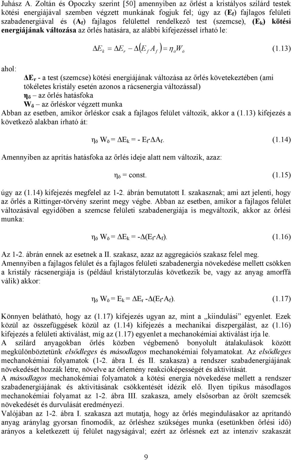 fajlagos felülettel rendelkező test (szemcse), (E k ) kötési energiájának változása az őrlés hatására, az alábbi kifejezéssel írható le: k r ( E f Af ) = ηöwö Δ E = ΔE Δ (1.
