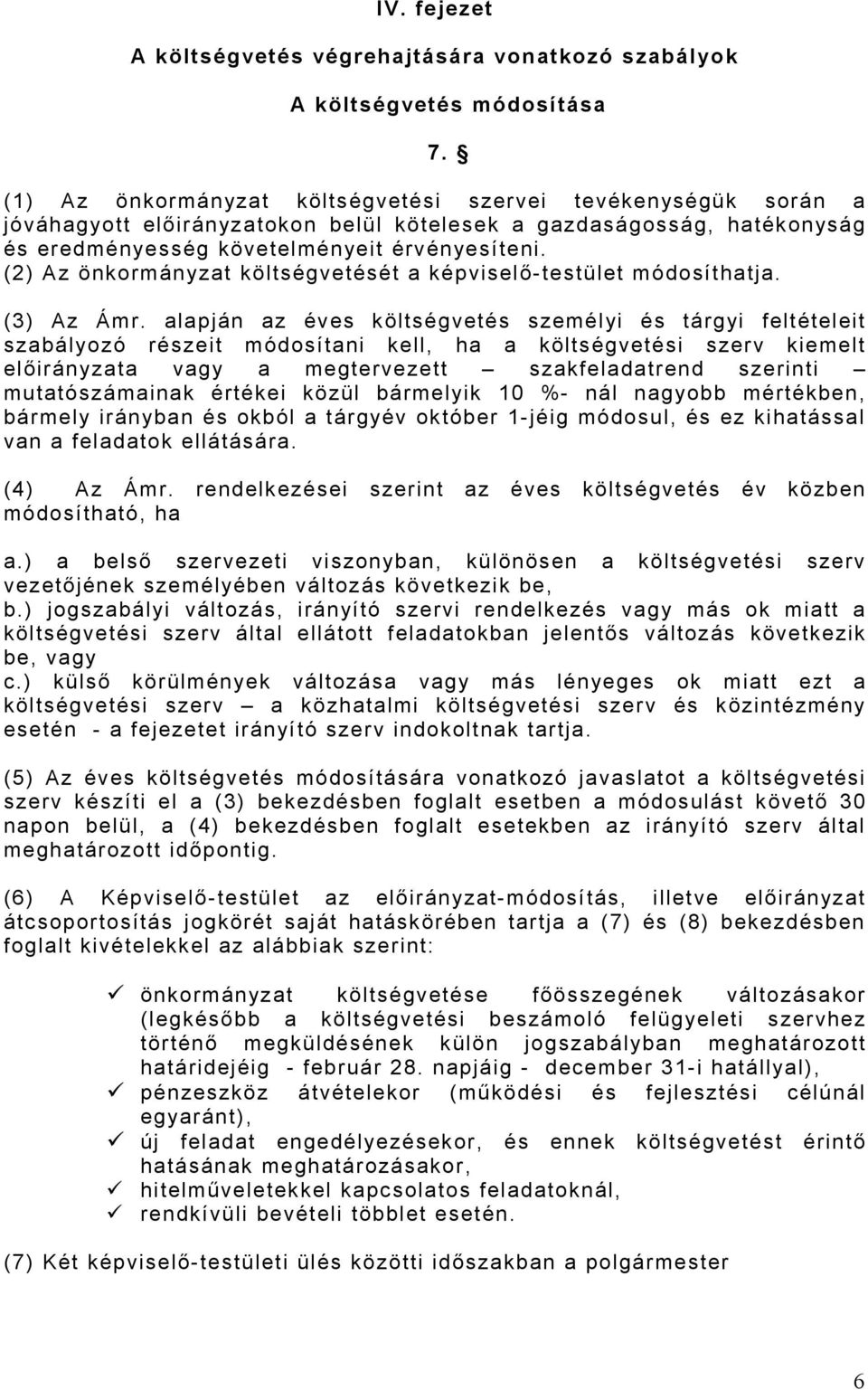 (2) Az önkormányzat költségvetését a képviselő- testület módosíthatja. (3) Az Ámr.