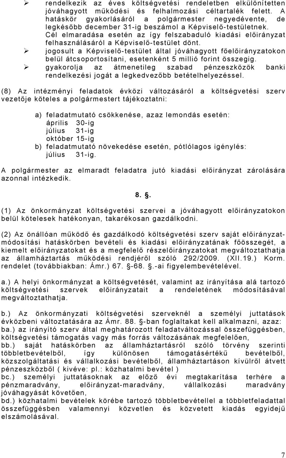 Cél elmaradása esetén az így felszabaduló kiadási előirányzat felhasználásáról a Képviselő-testület dönt.