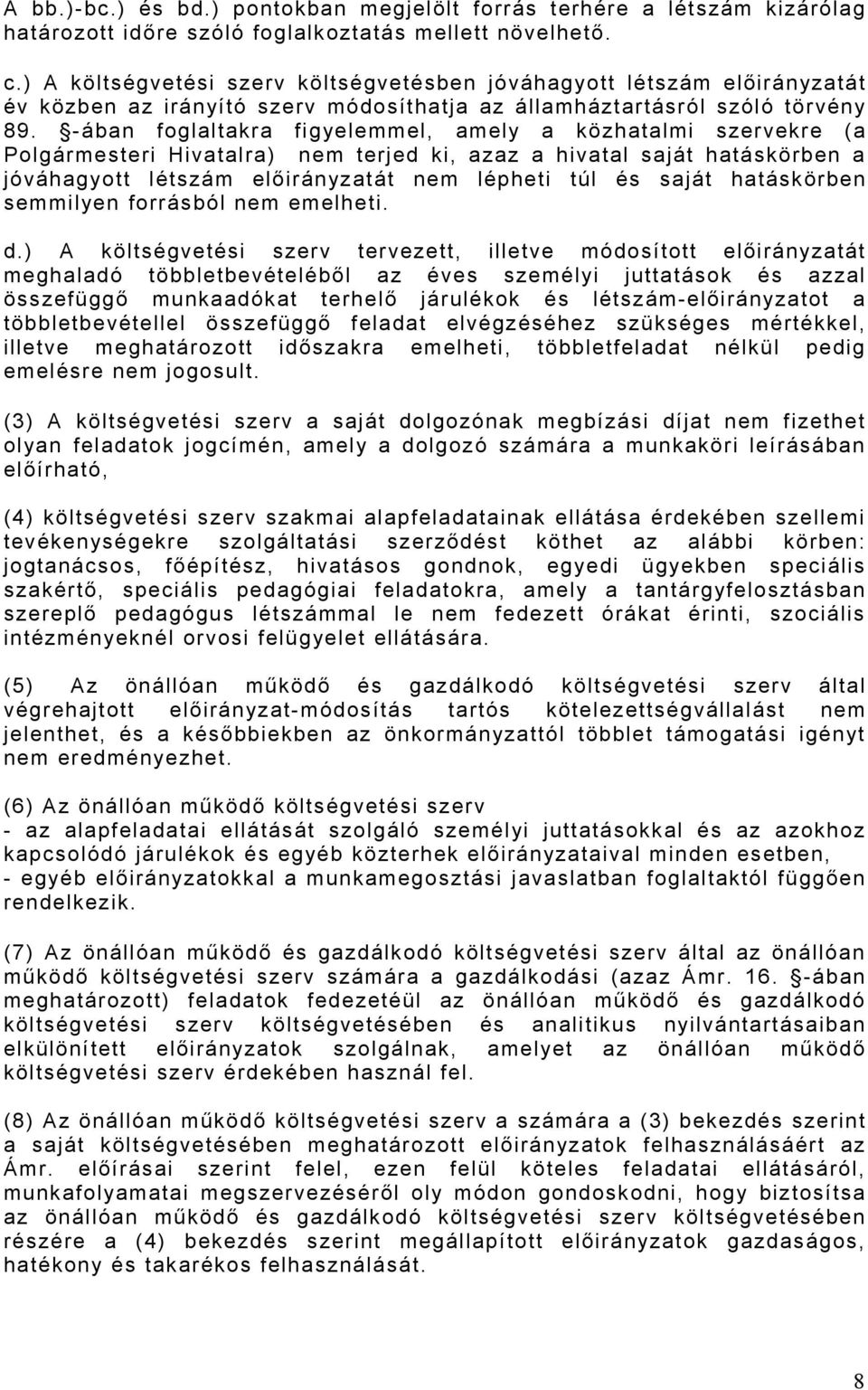 -ában foglaltakra figyelemmel, amely a közhatalmi szervekre (a Polgármesteri Hivatalra) nem terjed ki, azaz a hivatal saját hatáskörben a jóváhagyott létszám előirányzatát nem lépheti túl és saját