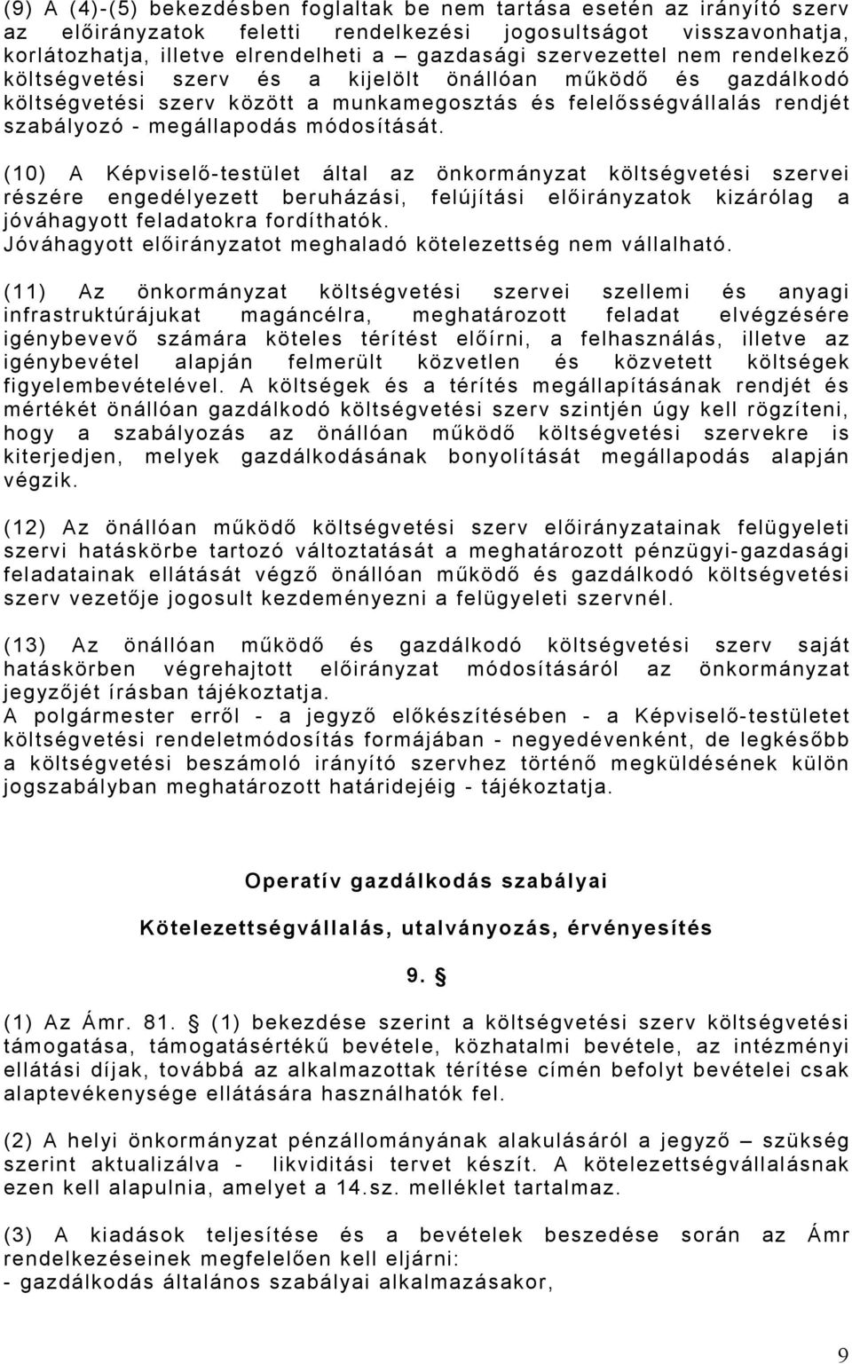 módosítását. (10) A Képviselő-testület által az önkormányzat költségvetési szervei részére engedélyezett beruházási, felújítási előirányzatok kizárólag a jóváhagyott feladatokra fordíthatók.