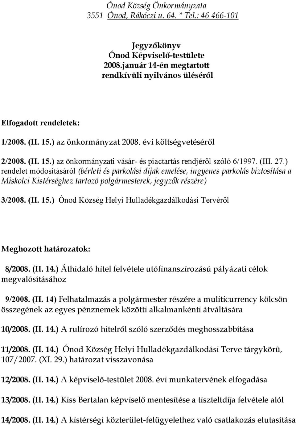 ) rendelet módosításáról (bérleti és parkolási díjak emelése, ingyenes parkolás biztosítása a Miskolci Kistérséghez tartozó polgármesterek, jegyzők részére) 3/2008. (II. 15.