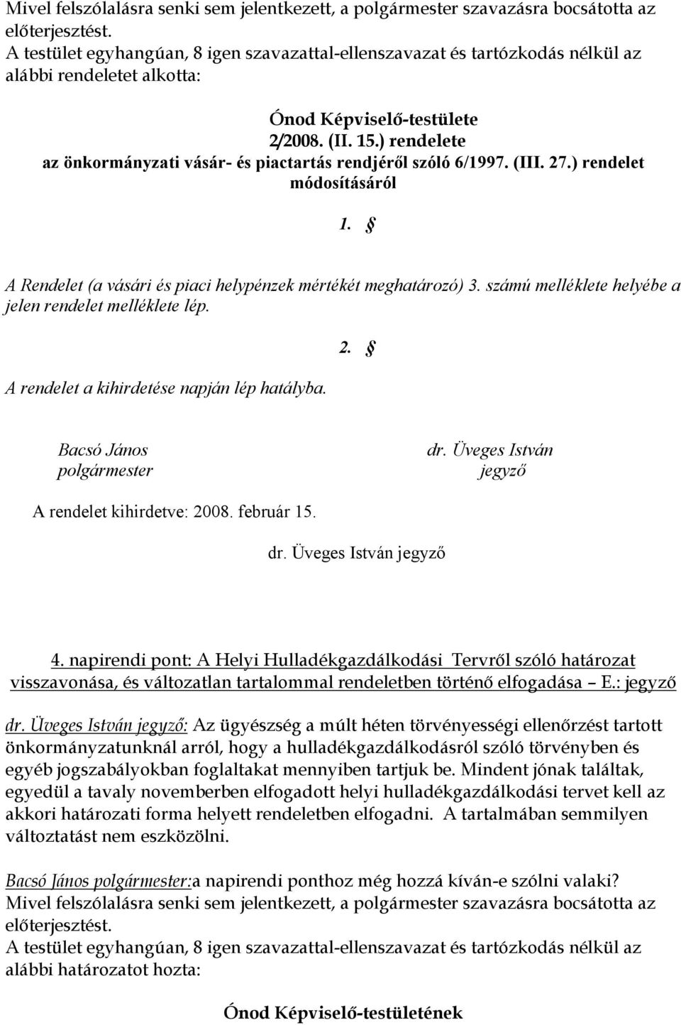 ) rendelete az önkormányzati vásár- és piactartás rendjéről szóló 6/1997. (III. 27.) rendelet módosításáról 1. A Rendelet (a vásári és piaci helypénzek mértékét meghatározó) 3.