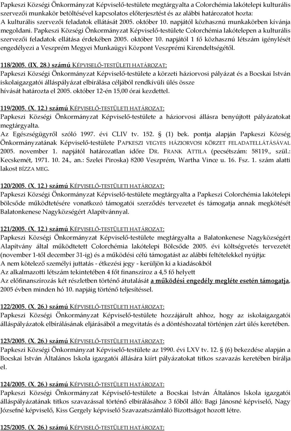 Papkeszi Községi Önkormányzat Képviselő-testülete Colorchémia lakótelepen a kulturális szervezői feladatok ellátása érdekében 2005. október 10.