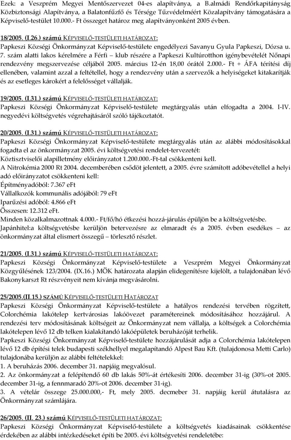 - Ft összeget határoz meg alapítványonként 2005 évben. 18/2005. (I.26.