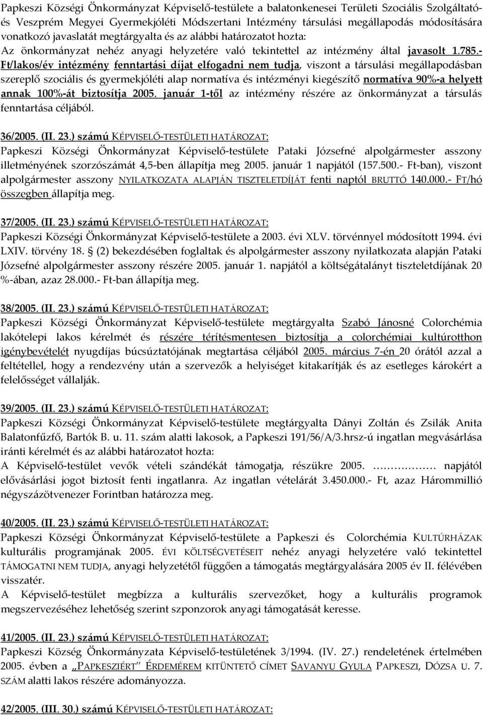 - Ft/lakos/év intézmény fenntartási díjat elfogadni nem tudja, viszont a társulási megállapodásban szereplő szociális és gyermekjóléti alap normatíva és intézményi kiegészítő normatíva 90%-a helyett