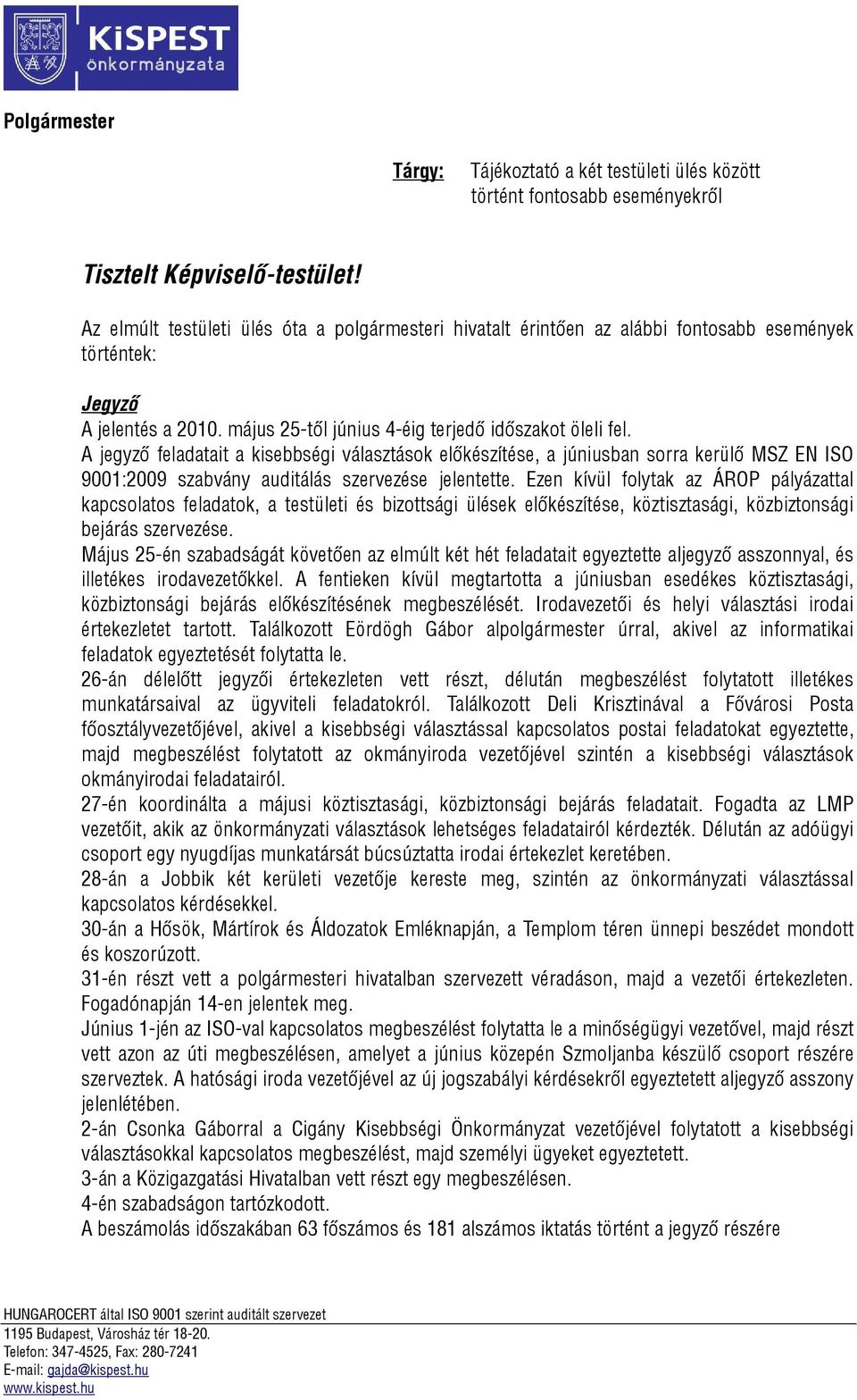 A jegyző feladatait a kisebbségi választások előkészítése, a júniusban sorra kerülő MSZ EN ISO 9001:2009 szabvány auditálás szervezése jelentette.