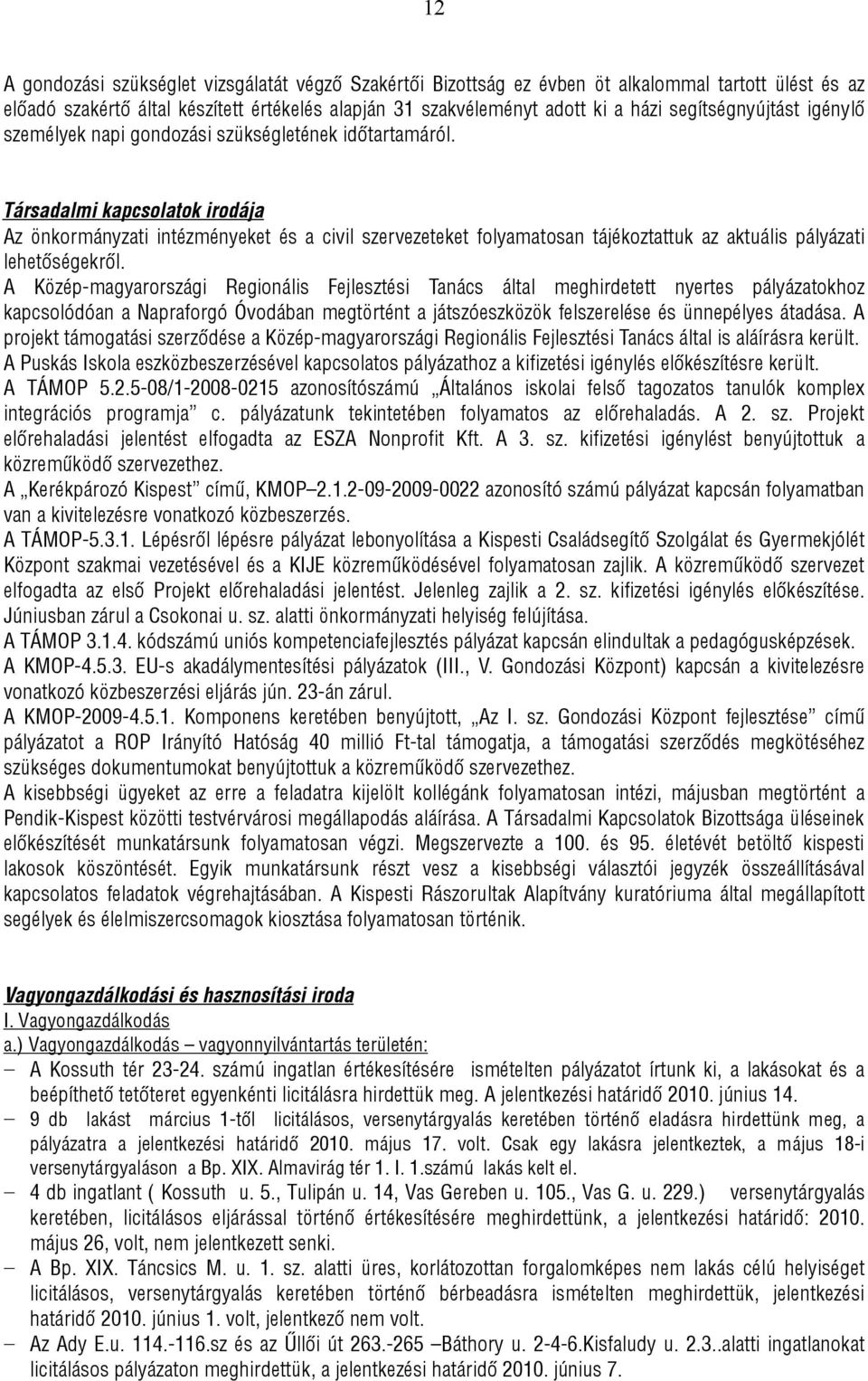 Társadalmi kapcsolatok irodája Az önkormányzati intézményeket és a civil szervezeteket folyamatosan tájékoztattuk az aktuális pályázati lehetőségekről.